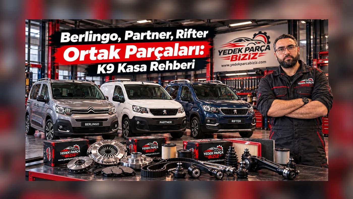 Berlingo, Partner, Rifter Ortak Parçaları: K9 Kasa Rehberi